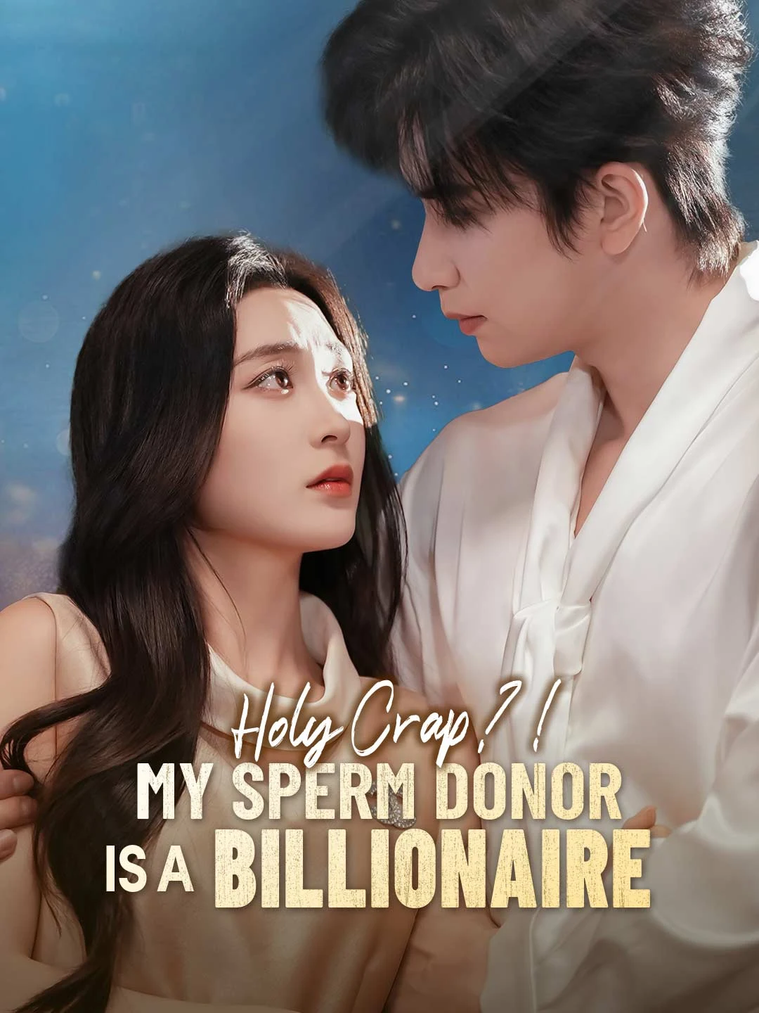Watch Holy Crap?! My Sperm Donor is a Billionaire All Episodes Free Holy Crap?! My Sperm Donor is a Billionaire (69 Episodes) - Official Drama Poster