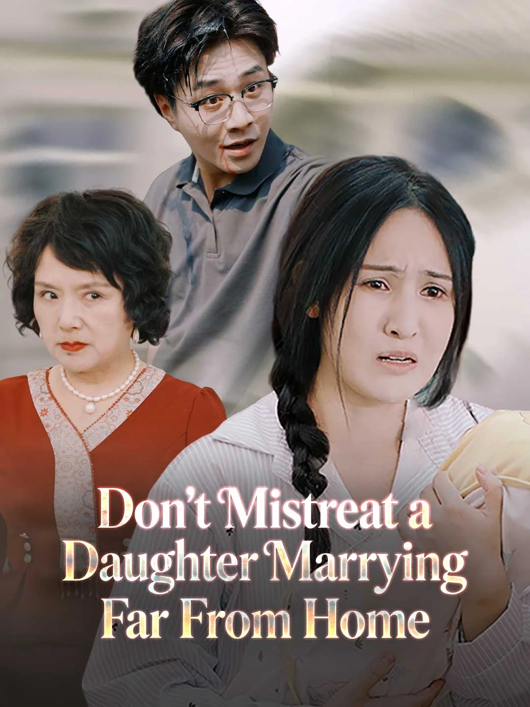 Watch Don't Mistreat a Daughter Marrying Far From Home All Episodes Free Don't Mistreat a Daughter Marrying Far From Home (40 Episodes) - Official Drama Poster
