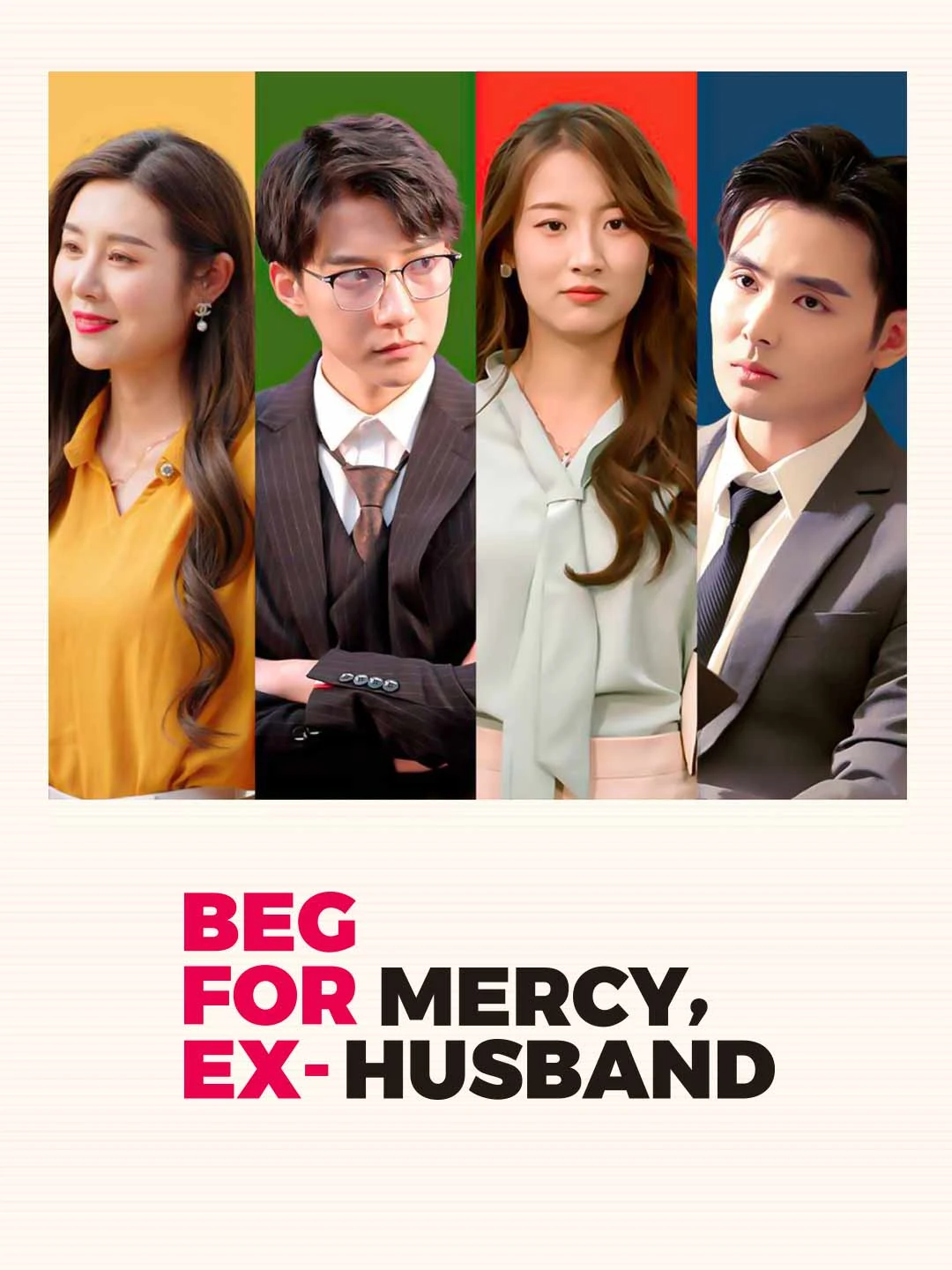 Watch Beg for Mercy, Ex-Husband All Episodes Free Beg for Mercy, Ex-Husband (100 Episodes) - Official Drama Poster