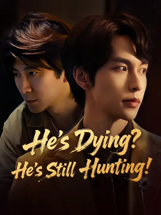 Watch He’s Dying? He’s Still Hunting! All Episodes Free He’s Dying? He’s Still Hunting! (54 Episodes) - Official Drama Poster