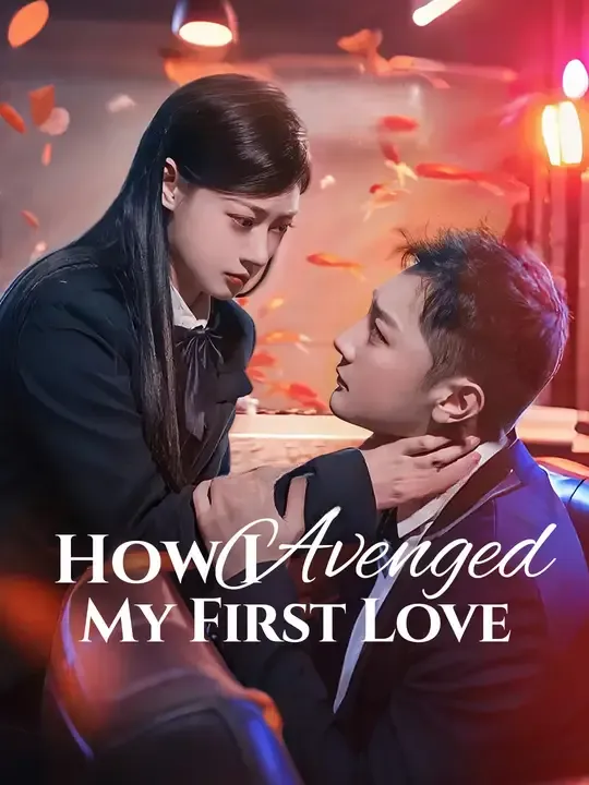 Watch How I Avenged My First Love All Episodes Free How I Avenged My First Love (60 Episodes) - Official Drama Poster