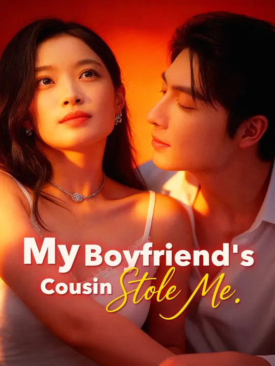 Watch My Boyfriend's Cousin Stole Me All Episodes Free My Boyfriend's Cousin Stole Me (61 Episodes) - Official Drama Poster
