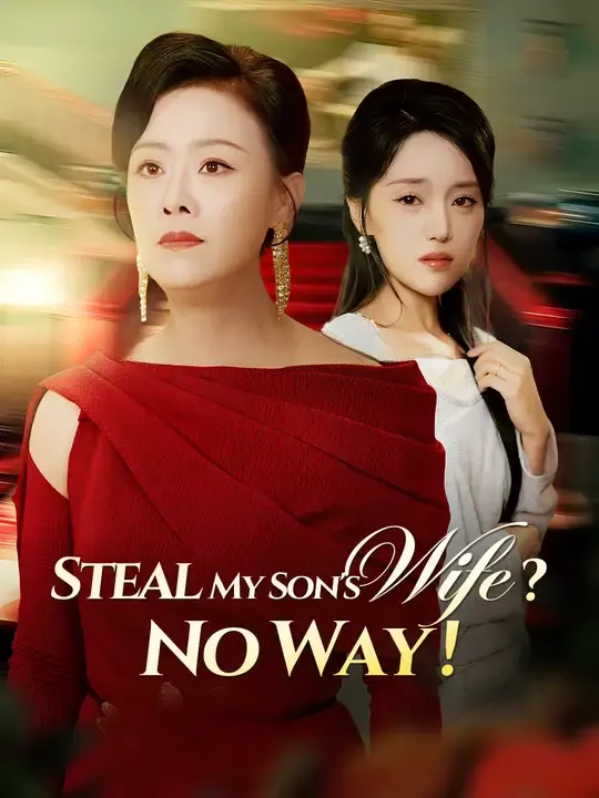 Watch Steal My Son's Wife? No Way! All Episodes Free Steal My Son's Wife? No Way! (59 Episodes) - Official Drama Poster
