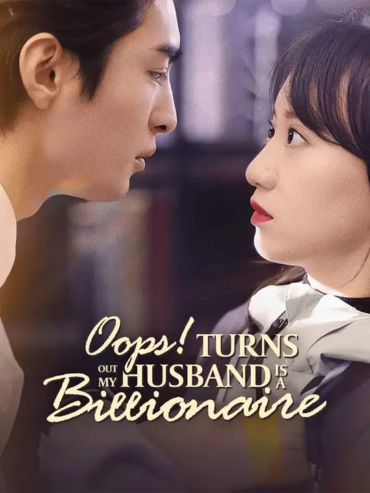 Watch Oops! Turns Out My Husband Is a Billionaire All Episodes Free Oops! Turns Out My Husband Is a Billionaire (82 Episodes) - Official Drama Poster