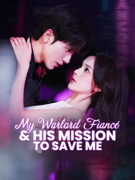 Watch My Warlord Fiancé & His Mission to Save Me All Episodes Free My Warlord Fiancé & His Mission to Save Me (61 Episodes) - Official Drama Poster