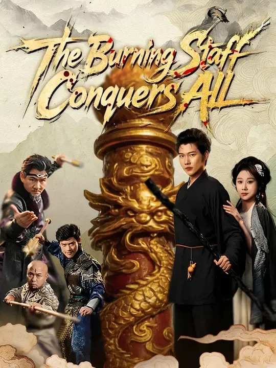 Watch The Burning Staff Conquers All All Episodes Free The Burning Staff Conquers All (60 Episodes) - Official Drama Poster