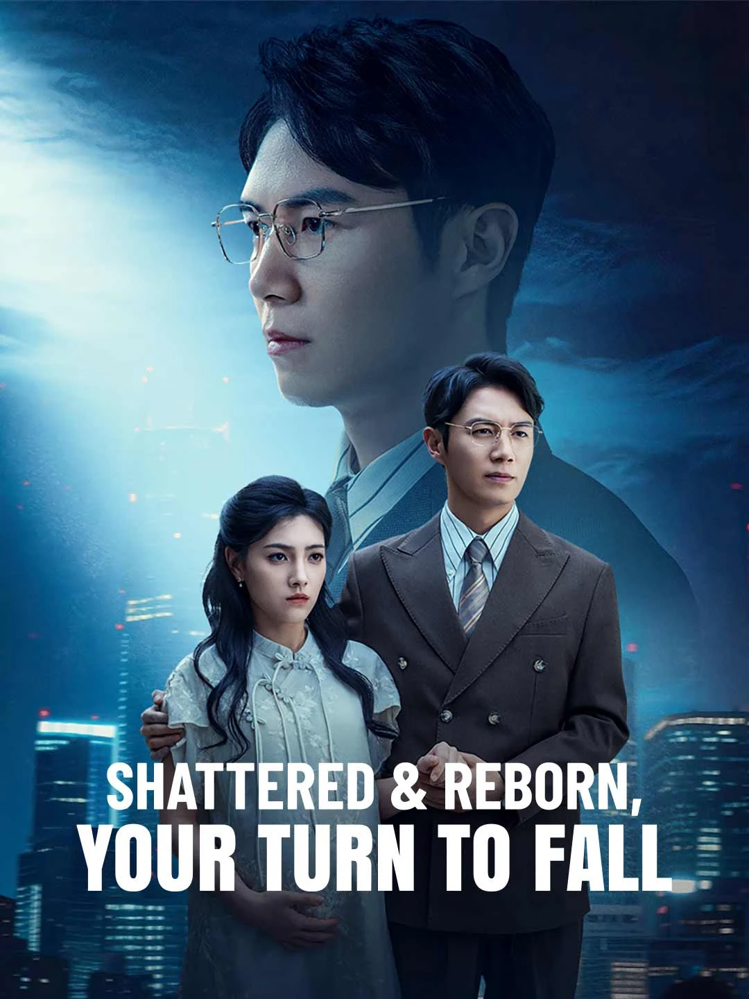 Watch Shattered & Reborn, Your Turn to Fall All Episodes Free Shattered & Reborn, Your Turn to Fall (79 Episodes) - Official Drama Poster