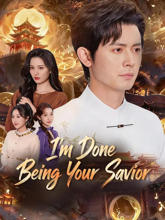 Watch I'm Done Being Your Savior All Episodes Free I'm Done Being Your Savior (59 Episodes) - Official Drama Poster