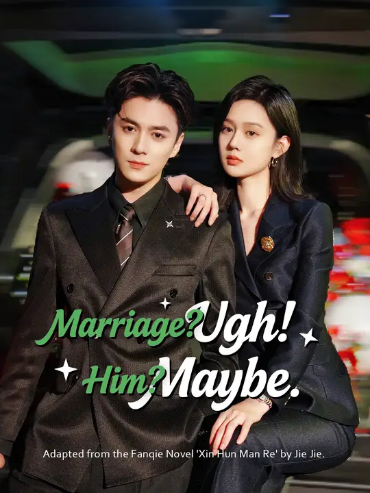 Watch Marriage? Ugh! Him? Maybe. All Episodes Free Marriage? Ugh! Him? Maybe. (112 Episodes) - Official Drama Poster