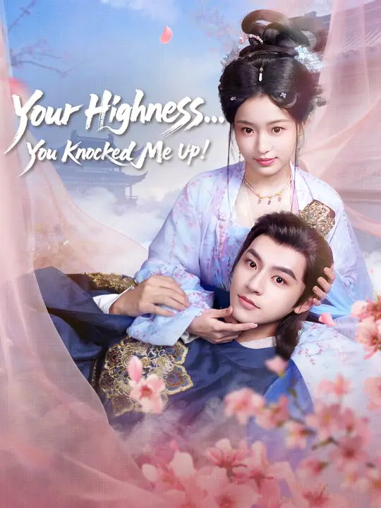 Watch Your Highness... You Knocked Me Up! All Episodes Free Your Highness... You Knocked Me Up! (61 Episodes) - Official Drama Poster