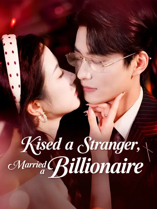 Watch Kissed a Stranger, Married a Billionaire All Episodes Free Kissed a Stranger, Married a Billionaire (94 Episodes) - Official Drama Poster