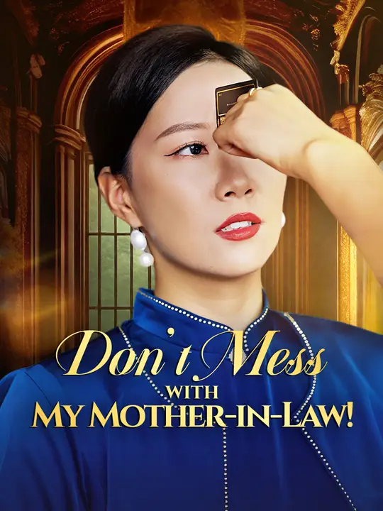 Watch Don't Mess with My Mother-in-Law! All Episodes Free Don't Mess with My Mother-in-Law! (55 Episodes) - Official Drama Poster
