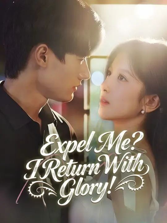 Watch Expel Me? I Return With Glory! All Episodes Free Expel Me? I Return With Glory! (62 Episodes) - Official Drama Poster