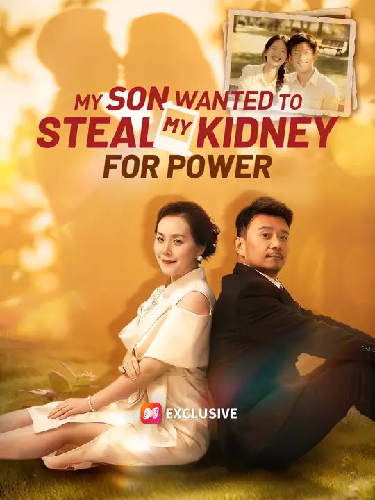 Watch My Son Wanted to Steal My Kidney For Power All Episodes Free My Son Wanted to Steal My Kidney For Power (59 Episodes) - Official Drama Poster