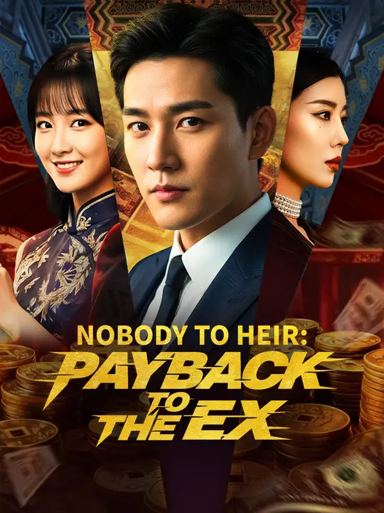 Watch Nobody to Heir: Payback to the Ex All Episodes Free Nobody to Heir: Payback to the Ex (76 Episodes) - Official Drama Poster