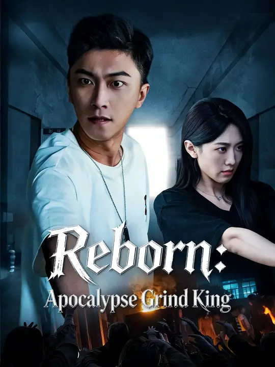 Watch Reborn: Apocalypse Grind King All Episodes Free Reborn: Apocalypse Grind King (99 Episodes) - Official Drama Poster