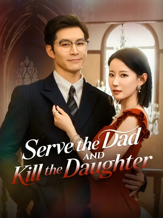 Watch Serve the Dad and Kill the Daughter All Episodes Free Serve the Dad and Kill the Daughter (54 Episodes) - Official Drama Poster