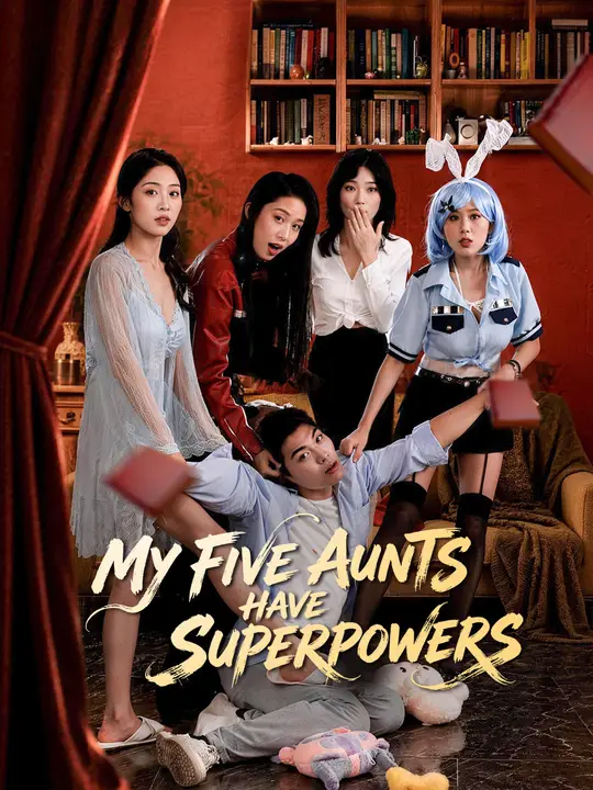 Watch My Five Aunts Have Superpowers All Episodes Free My Five Aunts Have Superpowers (80 Episodes) - Official Drama Poster
