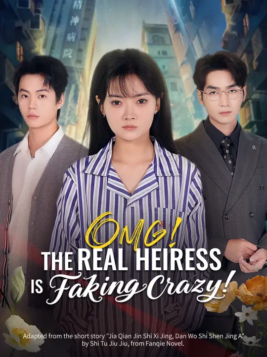 Watch OMG! The Real Heiress Is Faking Crazy! All Episodes Free OMG! The Real Heiress Is Faking Crazy! (60 Episodes) - Official Drama Poster