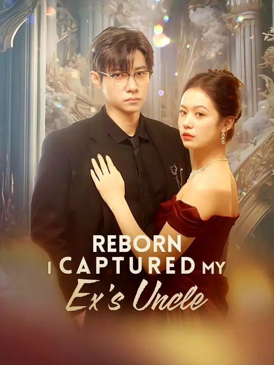 Watch Reborn, I Captured My Ex's Uncle All Episodes Free Reborn, I Captured My Ex's Uncle (85 Episodes) - Official Drama Poster