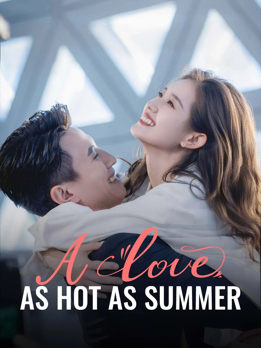 Watch A Love as Hot as Summer All Episodes Free A Love as Hot as Summer (82 Episodes) - Official Drama Poster