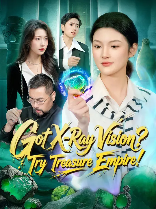 Watch Got X-Ray Vision? Try Treasure Empire! All Episodes Free Got X-Ray Vision? Try Treasure Empire! (105 Episodes) - Official Drama Poster