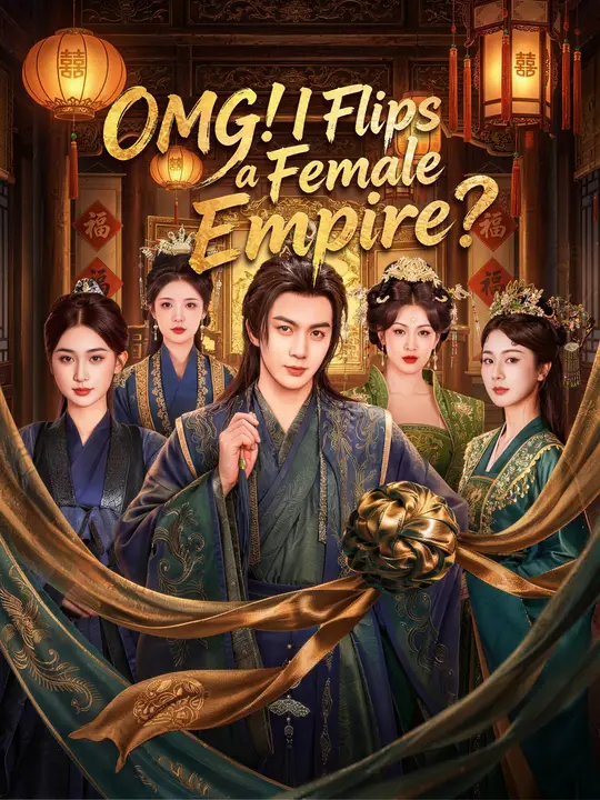 Watch OMG! I Flip a Female Empire? All Episodes Free OMG! I Flip a Female Empire? (96 Episodes) - Official Drama Poster