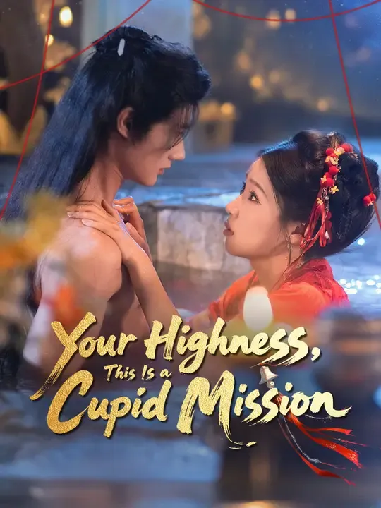 Watch Your Highness, This Is a Cupid Mission All Episodes Free Your Highness, This Is a Cupid Mission (60 Episodes) - Official Drama Poster
