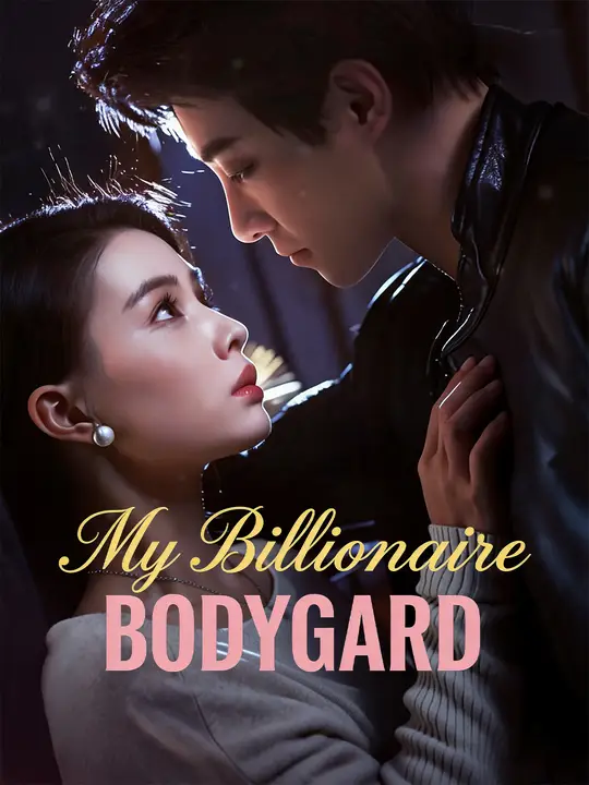 Watch My Billionaire Bodyguard All Episodes Free My Billionaire Bodyguard (62 Episodes) - Official Drama Poster