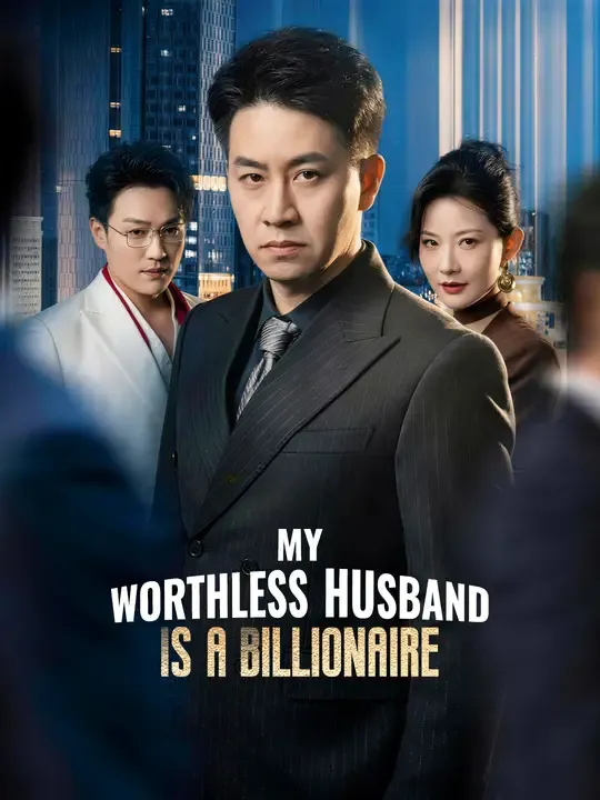 Watch My Worthless Husband Is a Billionaire All Episodes Free My Worthless Husband Is a Billionaire (57 Episodes) - Official Drama Poster