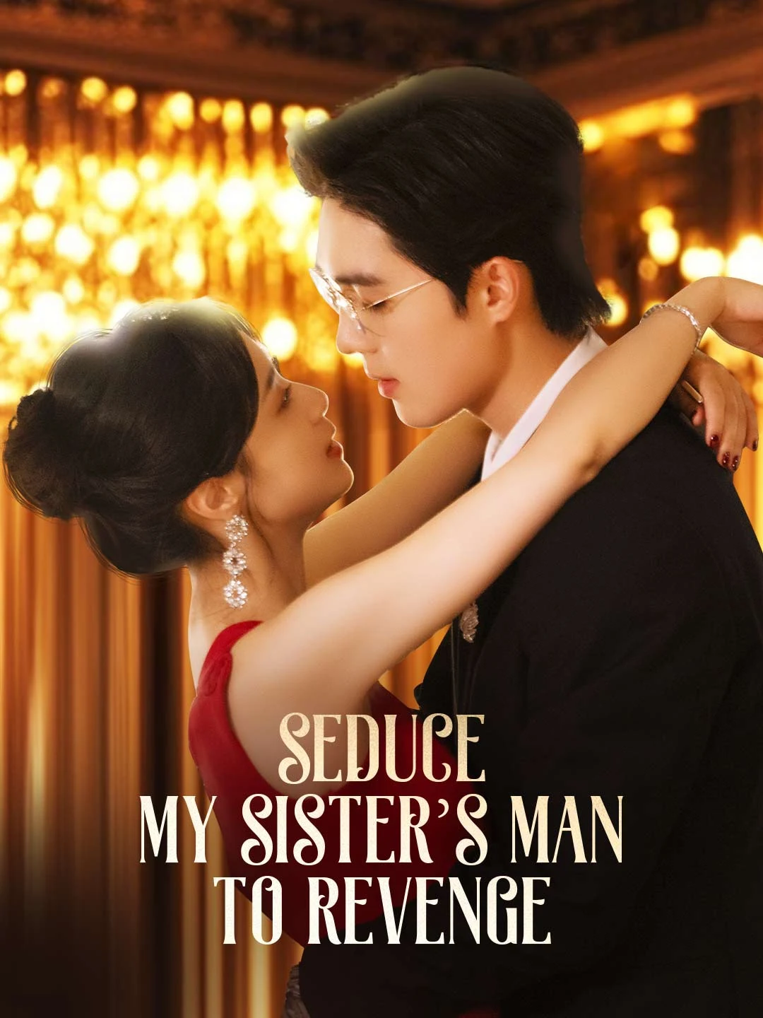 Watch Seduce My Sister's Man to Revenge All Episodes Free Seduce My Sister's Man to Revenge (82 Episodes) - Official Drama Poster