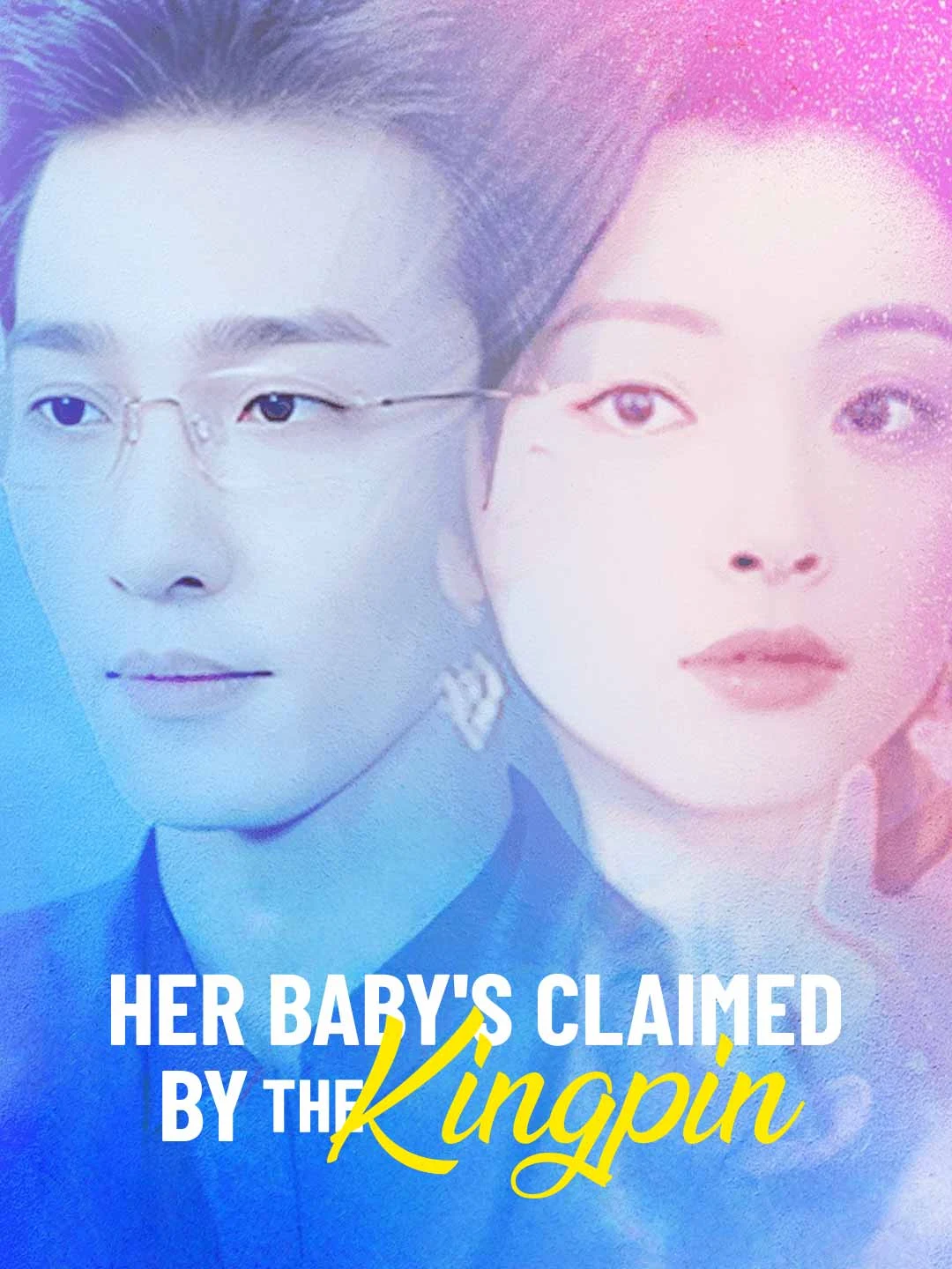 Watch Her Baby’s Claimed by the Kingpin All Episodes Free Her Baby’s Claimed by the Kingpin (85 Episodes) - Official Drama Poster