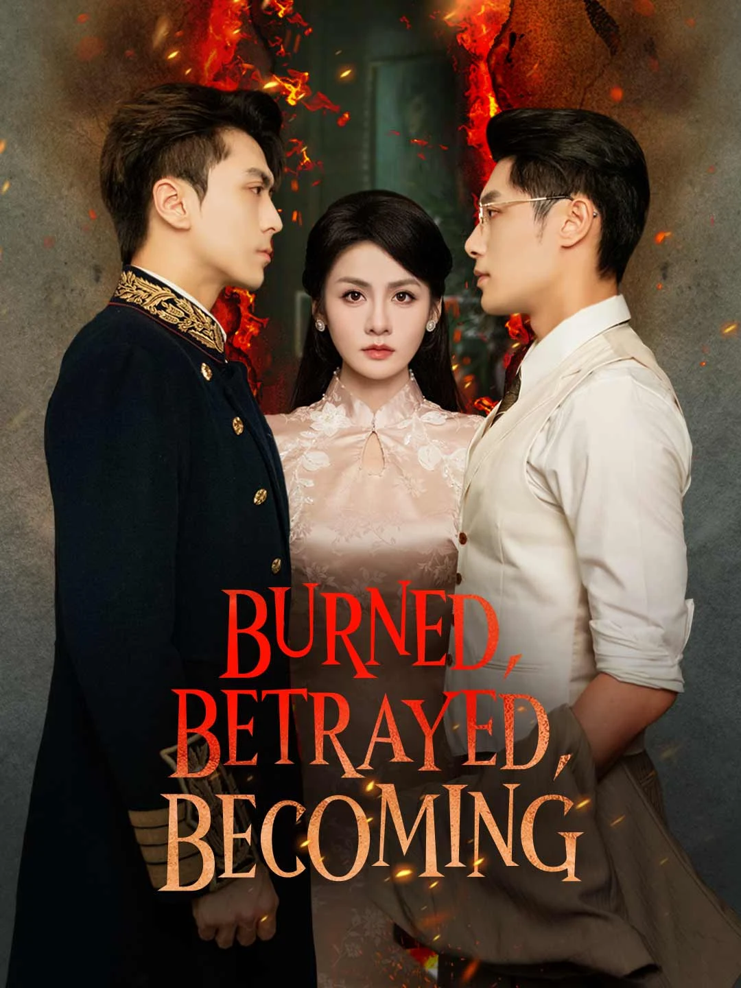 Watch Burned, Betrayed, Becoming All Episodes Free Burned, Betrayed, Becoming (56 Episodes) - Official Drama Poster