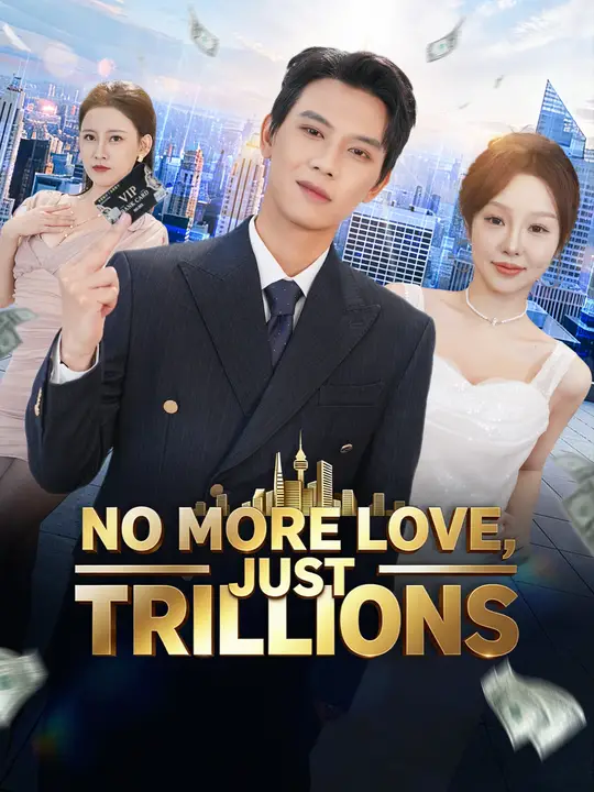 Watch No More Love, Just Trillions All Episodes Free No More Love, Just Trillions (72 Episodes) - Official Drama Poster