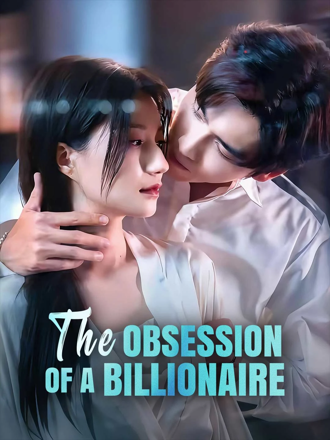 Watch The Obsession of a Billionaire All Episodes Free The Obsession of a Billionaire (96 Episodes) - Official Drama Poster