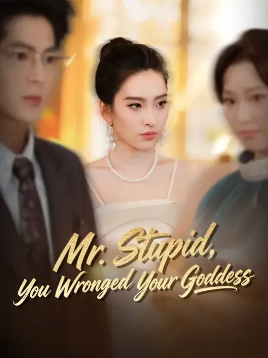 Watch Mr. Stupid, You Wronged Your Goddess All Episodes Free Mr. Stupid, You Wronged Your Goddess (67 Episodes) - Official Drama Poster