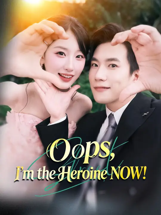 Watch Oops, I'm the Heroine NOW! All Episodes Free Oops, I'm the Heroine NOW! (65 Episodes) - Official Drama Poster