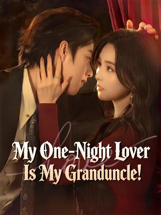 Watch My One-Night Lover Is My Granduncle! All Episodes Free My One-Night Lover Is My Granduncle! (69 Episodes) - Official Drama Poster