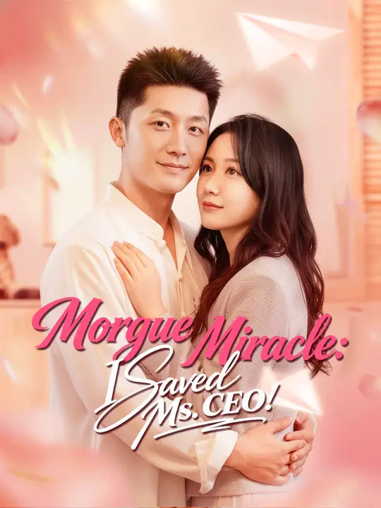 Watch Morgue Miracle: I Saved Ms. CEO! All Episodes Free Morgue Miracle: I Saved Ms. CEO! (70 Episodes) - Official Drama Poster