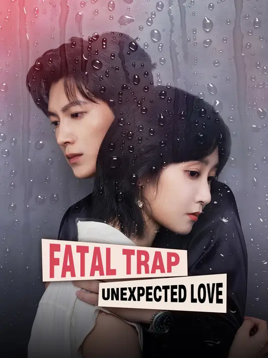 Watch Fatal Trap, Unexpected Love All Episodes Free Fatal Trap, Unexpected Love (65 Episodes) - Official Drama Poster