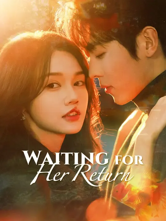 Watch Waiting for Her Return All Episodes Free Waiting for Her Return (74 Episodes) - Official Drama Poster