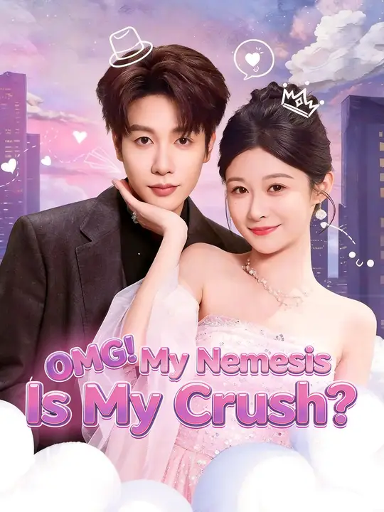 Watch OMG! My Nemesis Is My Crush? All Episodes Free OMG! My Nemesis Is My Crush? (80 Episodes) - Official Drama Poster