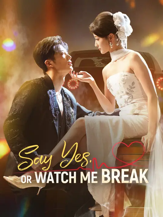 Watch Say Yes. Or Watch Me Break All Episodes Free Say Yes. Or Watch Me Break (74 Episodes) - Official Drama Poster
