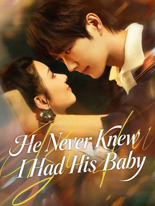 Watch He Never Knew I Had His Baby All Episodes Free He Never Knew I Had His Baby (60 Episodes) - Official Drama Poster