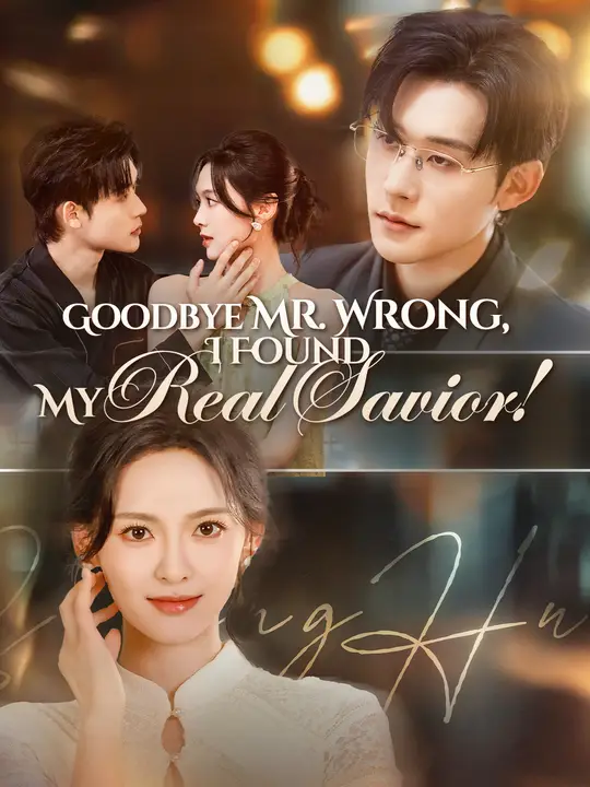 Watch Goodbye Mr. Wrong, I Found My Real Savior! All Episodes Free Goodbye Mr. Wrong, I Found My Real Savior! (73 Episodes) - Official Drama Poster