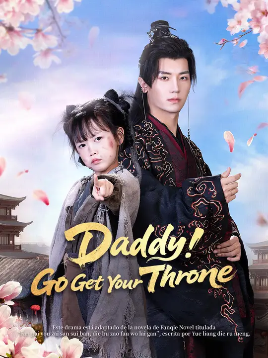 Watch Daddy! Go Get Your Throne! All Episodes Free Daddy! Go Get Your Throne! (73 Episodes) - Official Drama Poster