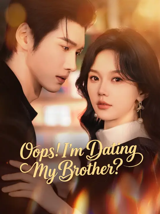 Watch Oops! I'm Dating My Brother? All Episodes Free Oops! I'm Dating My Brother? (76 Episodes) - Official Drama Poster