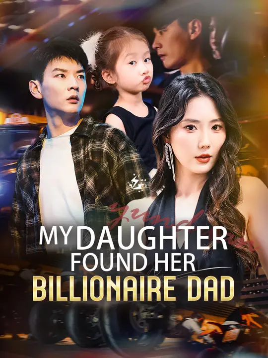 Watch My Daughter Found Her Billionaire Dad All Episodes Free My Daughter Found Her Billionaire Dad (60 Episodes) - Official Drama Poster