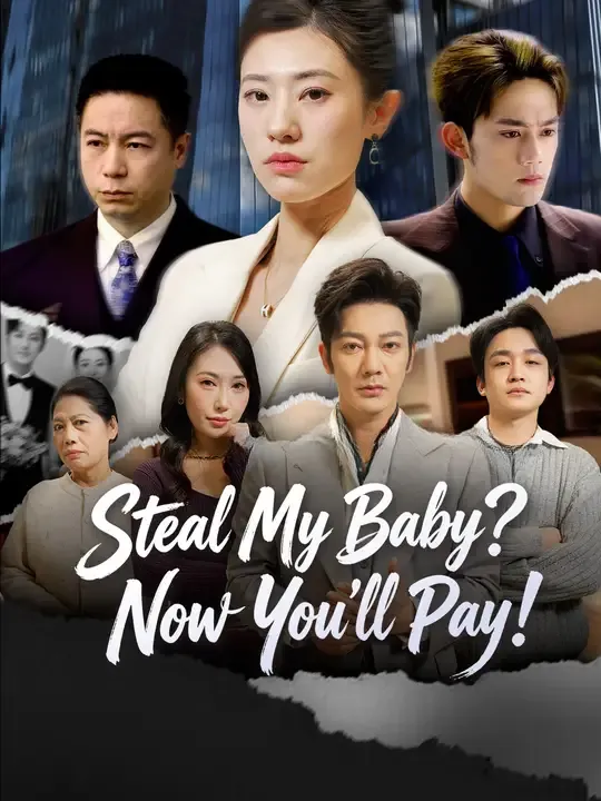 Watch Steal My Baby? Now You'll Pay! All Episodes Free Steal My Baby? Now You'll Pay! (51 Episodes) - Official Drama Poster