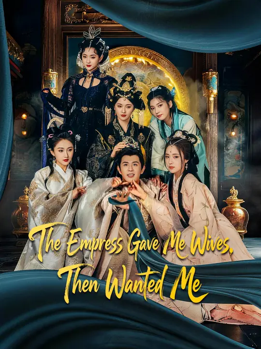 Watch The Empress Gave Me Wives, Then Wanted Me All Episodes Free The Empress Gave Me Wives, Then Wanted Me (82 Episodes) - Official Drama Poster